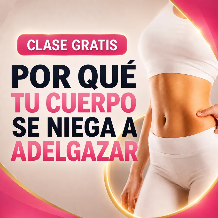 Clase Gratis - Por qué tu cuerpo se niega a adelgazar